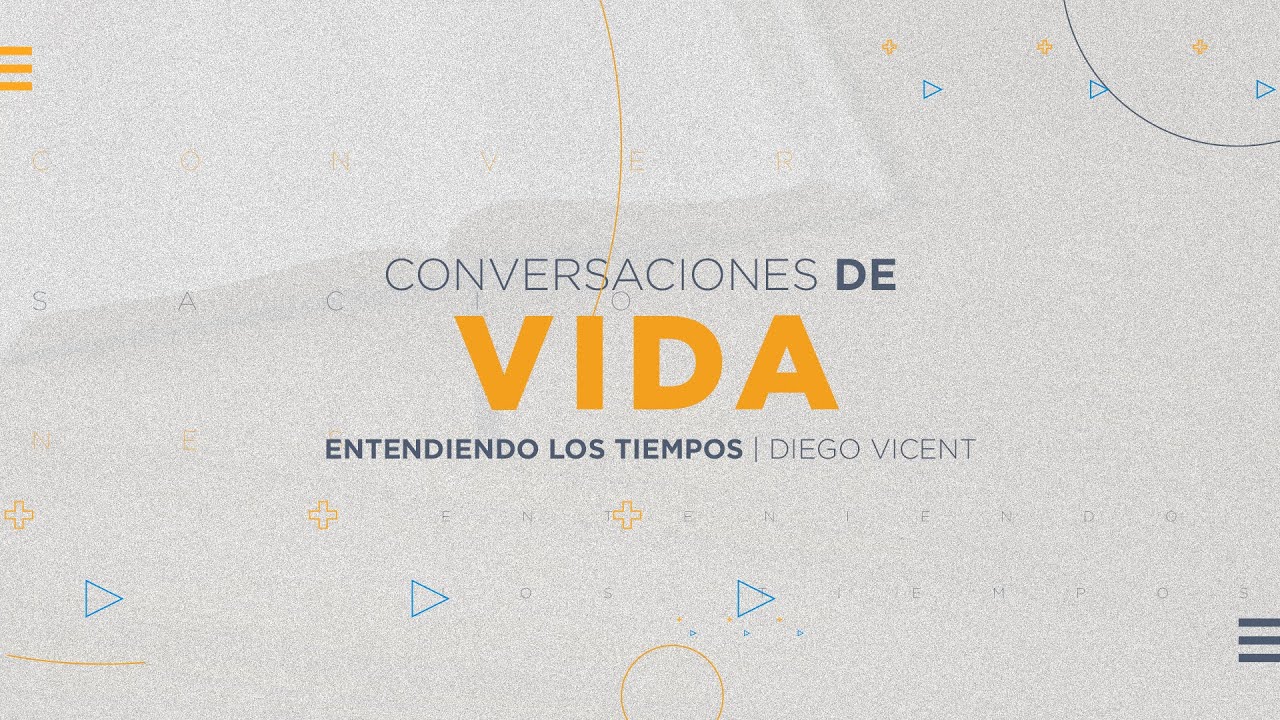 Conversaciones de Vida #1 | Entendiendo los tiempos | Diego Vicent